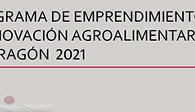 Programa de Emprendimiento e Innovación Agroalimentaria de Aragón 2021